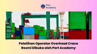 Resmi, Port Academy Buka Pelatihan Operator Overhead Crane