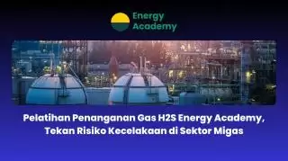 Energy Academy Taja Pelatihan Penanganan Gas H2S Tekan Risiko Kecelakaan di Sektor Migas