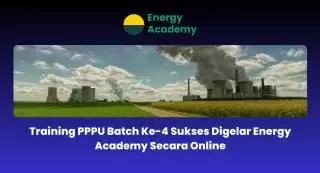 Training PPPU Batch ke 4 Sukses Digelar Energy Academy Secara Online