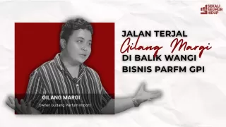 Dari Meja Gorengan ke Gudang Parfum: Gilang Margi dan Misi Besarkan Bisnis Bukan Hanya Diri Sendiri
