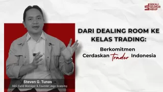 Misi Steven G Tunas Cetak Trader Melek Finansial Lewat Jago Scalping