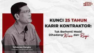 Bukan Siapa-Siapa, Tapi Dipercaya: Cara Yohannes Hengky 25 Tahun Jadi Kontraktor Sukses Tanpa 'Ordal'