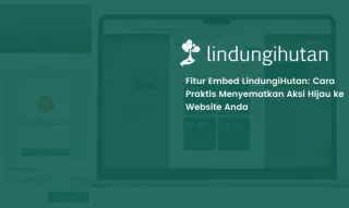 Luncurkan Fitur Embed, LindungiHutan Permudah Perusahaan Tampilkan Data CSR Secara Real Time