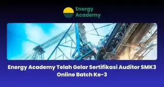Kelar! Energy Academy Gelar Sertifikasi Auditor SMK3 Online Batch ke 3