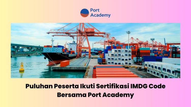 Puluhan Peserta Ikuti Sertifikasi IMDG Code Bersama Port Academy