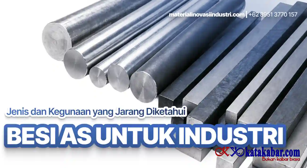 Besi AS Industri: Jenis dan Kegunaan Jarang Diketahui